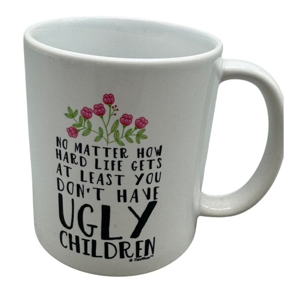 Funny Coffee Mug No Matter Hard Life Least You Dont  Ugly Children ThisWear READ - Picture 1 of 4